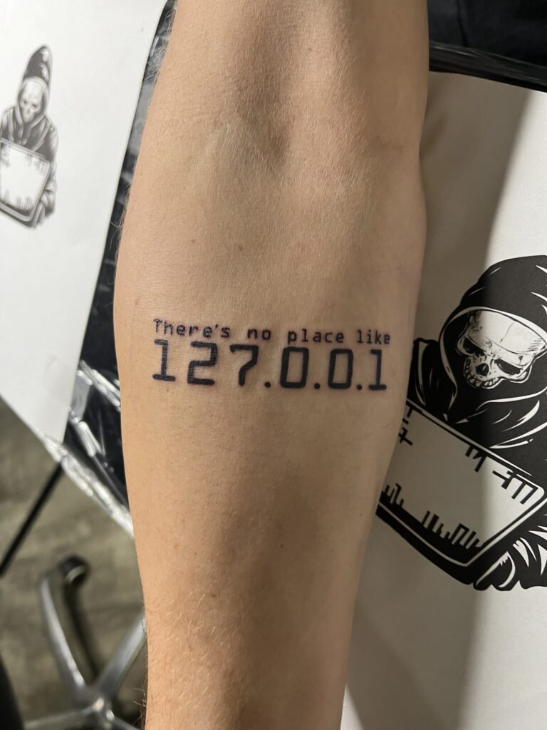 127.0.0.1 "Localhost" Lettering Tattoo By Terrance Sawyer. In computer science the 127.0.0.1 ip address is a numeric representation of the same machine sending the message. In tech slang this also means "home" when referring to a human being. Terrance is a resident tattoo artist at Iron Palm Tattoos. Call 404-973-7828. Walk ins are welcome.